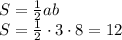 S= \frac{1}{2} ab
\\\
S=\frac{1}{2}\cdot3\cdot8=12