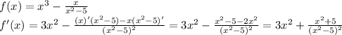 f(x)= x^3-\frac{x}{x^2-5} \\
f'(x)=3x^2-\frac{(x)'(x^2-5)-x(x^2-5)'}{(x^2-5)^2}=3x^2-\frac{x^2-5-2x^2}{(x^2-5)^2}=3x^2+\frac{x^2+5}{(x^2-5)^2}