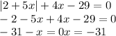 |2+5x|+4x-29=0 \\
-2-5x+4x-29=0 \\
-31-x=0
x=-31
