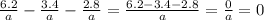 \frac{6.2}{a} - \frac{3.4}{a} - \frac{2.8}{a} = \frac{6.2-3.4-2.8}{a}= \frac{0}{a} = 0
