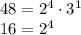 48 = 2^4 \cdot 3^1\\
16 = 2^4