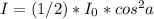 I=(1/2)*I_{0}*cos^{2}a
