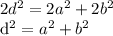2 d^{2} =2 a^{2} +2 b^{2} 

 d^{2} = a^{2} + b^{2}