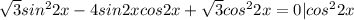 \sqrt{3} sin^22x - 4sin2xcos2x+ \sqrt{3} cos^22x=0 | cos^22x
