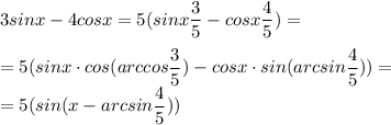 3sinx - 4cosx = 5(sinx \dfrac{3}{5} - cosx\dfrac{4}{5}) = \\ \\
= 5(sinx \cdot cos(arccos\dfrac{3}{5} ) - cosx \cdot sin(arcsin \dfrac{4}{5}) )= \\ =
5(sin(x - arcsin \dfrac{4}{5}) )