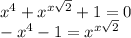 x^4 + x^{x \sqrt{2} } + 1 = 0 \\ 
-x^4 - 1 = x^{x \sqrt{2} }
