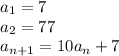 a_1 = 7\\
a_2 = 77\\
a_{n+1} = 10a_n+7