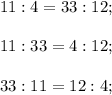 11:4 = 33:12; \\ \\
11:33 = 4:12; \\ \\
33:11 = 12:4; \\ \\
