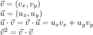 \vec v=(v_x,v_y)\\
\vec u=(u_x, u_y)\\
\vec u\cdot\vec v=\vec v\cdot\vec u=u_xv_x+u_yv_y\\
\vec v^2=\vec v\cdot \vec v