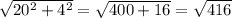 \sqrt{20^2 + 4^2} = \sqrt{400 + 16 } = \sqrt{416}