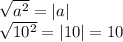 \sqrt{a^2}=|a|
\\\sqrt{10^2}=|10|=10