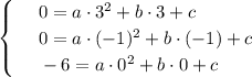\begin{cases}
 & \text{ } 0=a\cdot 3^2+b\cdot 3+c \\ 
 & \text{ } 0=a\cdot(-1)^2+b\cdot(-1)+c \\ 
 & \text{ } -6=a\cdot 0^2+b\cdot 0+c 
\end{cases}