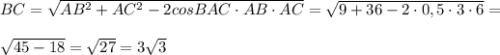 BC = \sqrt{AB^2 + AC^2 - 2 cosBAC \cdot AB \cdot AC} = \sqrt{9 + 36 - 2 \cdot 0,5 \cdot 3 \cdot 6} = \\ \\ 
 \sqrt{45 - 18} = \sqrt{27} = 3 \sqrt{3}