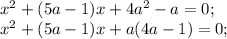 x^2+(5a-1)x+4a^2-a=0;\\
x^2+(5a-1)x+a(4a-1)=0;