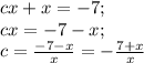 cx+x=-7;\\
cx=-7-x;\\
c=\frac{-7-x}{x}=-\frac{7+x}{x}