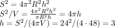 S^2 = 4\pi^2 R^2 h^2\\
S^2/ V = \frac{4\pi^2 R^2 h^2}{\pi R^2 h} = 4\pi h\\
h = S^2/(4\pi V) = 24^2/(4\cdot48) = 3