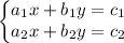 \left\{\begin{matrix}
a_1x+b_1y=c_1 & \\ 
a_2x+b_2y=c_2 & \\ 
\end{matrix}\right.