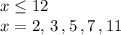 x\le12\\
x=2,\,3\,,5\,,7\,,11