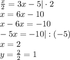 \frac{x}2=3x-5|\cdot 2\\
x=6x-10\\
x-6x=-10\\
-5x=-10|:(-5)\\
x=2\\
y=\frac22=1
