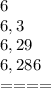 6\\
6,3\\
6,29\\
6,286\\
====