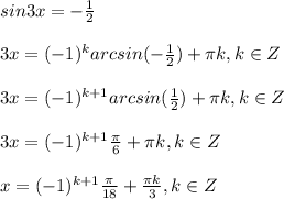 sin3x=- \frac{1}{2} \\\\
3x=(-1)^k arcsin(- \frac{1}{2} )+\pi k, k \in Z\\\\
3x=(-1)^{k+1} arcsin( \frac{1}{2} )+\pi k, k \in Z\\\\
3x=(-1)^{k+1} \frac{\pi}{6} +\pi k, k \in Z\\\\
x=(-1)^{k+1} \frac{\pi}{18} + \frac{\pi k}{3} , k \in Z