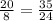 \frac{20}{8} = \frac{35}{24}

