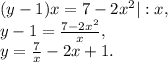 (y-1)x=7-2x^2|:x, \\ 
y-1= \frac{7-2x^2}{x}, \\ 
y= \frac{7}{x}-2x+1.
