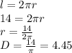 l = 2 \pi r \\ 14 = 2 \pi r \\ r = \frac{14}{2 \pi } \\ 
D = \frac{14}{ \pi} = 4.45

