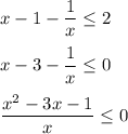 x - 1 - \dfrac{1}{x} \leq 2 \\ \\ 
 x - 3 - \dfrac{1}{x} \leq 0 \\ \\ 
 \dfrac{x^2 - 3x - 1}{x} \leq 0