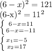 (6-x)^{2} =121

(6-x)^{2} =11^2

 \left \{ {{6-x=11} \atop {6-x=-11}} \right. 

 \left \{ {{ x_{1} =-5} \atop { x_{2} =17}} \right.