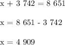 

x + 3 742 = 8 651\\ \\ x = 8 651 - 3 742 \\ \\ x = 4 909\\ \\