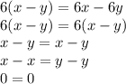 6(x-y)=6x-6y
\\6(x-y)=6(x-y)
\\x-y=x-y
\\x-x=y-y
\\0=0
