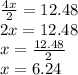 \frac{4x}{2} =12.48 \\ 
2x=12.48 \\ 
x= \frac{12.48}{2} \\ 
x=6.24