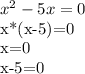 x^{2} -5x=0

x*(x-5)=0

x=0

x-5=0



