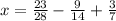 x = \frac{23}{28} - \frac{9}{14} + \frac{3}{7}