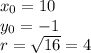 x_0=10 \\ y_0=-1 \\ r= \sqrt{16}=4