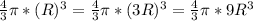 \frac{4}{3} \pi *(R)^3=\frac{4}{3} \pi *(3R)^3=\frac{4}{3} \pi *9R^3
