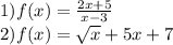 1) f(x) = \frac{2x + 5}{x-3} \\
2) f(x) = \sqrt{x} +5x + 7