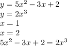 y=5x^{2}-3x+2 \\
y=2x^{3} \\
x=1 \\
x=2 \\ 
5x^{2}-3x+2=2x^{3} \\ 
