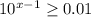 10^{x-1} \geq 0.01


