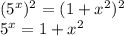 ( 5^{x})^{2}=(1+ x^{2} )^{2} \\ 
 5^{x}=1+ x^{2}