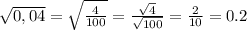 \sqrt{0,04}= \sqrt{ \frac{4}{100} }= \frac{ \sqrt{4} }{ \sqrt{100} }= \frac{2}{10}=0.2