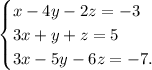 \begin{cases}
 x-4y-2z=-3 
 \\
 3x+y+z=5
 \\
 3x-5y-6z=-7.
 \end{cases}
