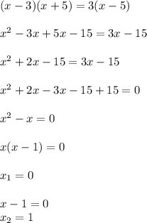 (x-3)(x+5)=3(x-5)\\\\
x^2-3x+5x-15=3x-15\\\\
x^2+2x-15=3x-15\\\\
x^2+2x-3x-15+15=0\\\\
x^2-x=0\\\\
x(x-1)=0\\\\
x_1=0\\\\
x-1=0\\
x_2=1