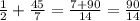 \frac{1}{2} + \frac{45}{7} = \frac{7+90}{14} = \frac{90}{14} 

