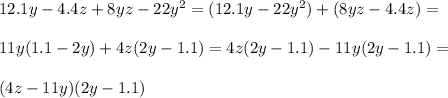 12.1y-4.4z+8yz-22y^2=(12.1y-22y^2)+(8yz-4.4z)=\\\\
11y(1.1-2y)+4z(2y-1.1)=4z(2y-1.1)-11y(2y-1.1)=\\\\
(4z-11y)(2y-1.1)