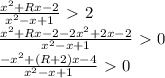 \frac{x^2+Rx-2}{x^2-x+1} \ \textgreater \ 2\\
 \frac{x^2+Rx-2-2x^2+2x-2}{x^2-x+1} \ \textgreater \ 0\\
 \frac{-x^2+(R+2)x-4}{x^2-x+1} \ \textgreater \ 0