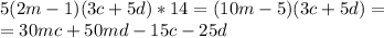 5(2m-1) (3c + 5d) * 14=(10m-5)(3c+5d)= \\
= 30mc+50md-15c-25d