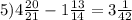 5) 4 \frac{20}{21} -1 \frac{13}{14} = 3 \frac{1}{42}