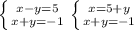 \left \{ {{x-y=5} \atop {x+y=-1}} \right. 
 \left \{ {{x=5+y} \atop {x+y=-1}} \right.